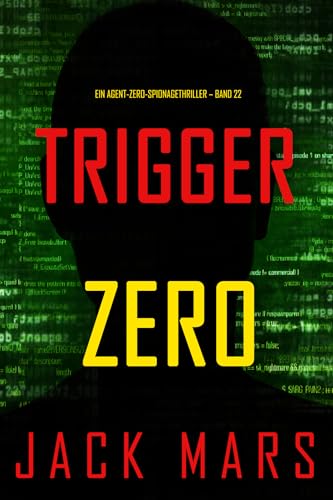 Trigger Zero (Ein Agent-Zero-Spionagethriller – Band 22)