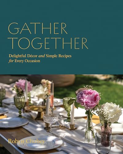 Gather Together: Seasonal Recipes and Beautiful Décor for Every Celebration (English Edition)