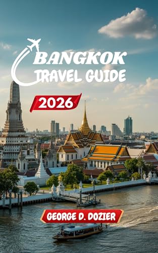 BANGKOK TRAVEL GUIDE 2026: The Insider’s Guide to Exploring Bangkok with Ease (English Edition)