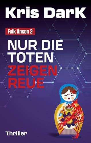 Nur die Toten zeigen Reue (Falk Anson 2): Hochspannend, Rasant, Aktuell! Die Fortsetzung des Ausnahme-Thrillers!