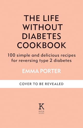 The Life Without Diabetes Cookbook: 100 simple and delicious recipes for reversing type 2 diabetes (English Edition)