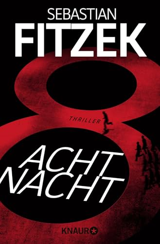 AchtNacht: Thriller | Eine Nacht. Eine Todeslotterie. Und ein Wettlauf gegen die Zeit | Rasante Thriller-Action vom 'Meister des Wahns' Sebastian Fitzek