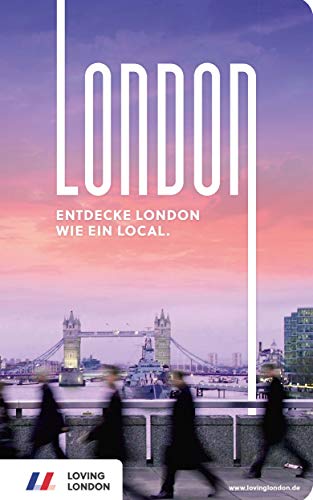 London Reiseführer: Entdecke London wie ein Local! Inkl. Insider-Tipps für 2021