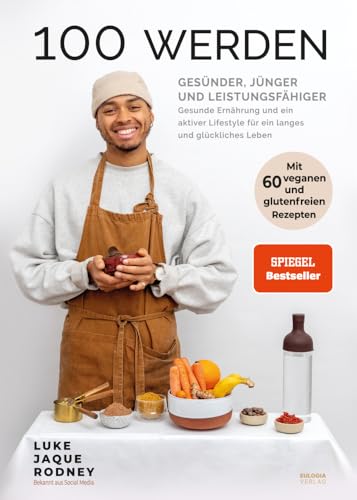 100 werden - Gesünder, jünger und leistungsfähiger: Gesunde Ernährung und ein aktiver Lifestyle für ein langes und glückliches Leben - Mit 60 veganen und glutenfreien Rezepten