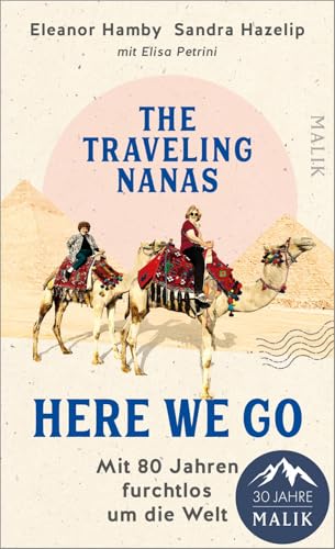 The traveling Nanas – Here we go: Mit 80 Jahren furchtlos um die Welt | Das Buch der beiden reisenden Omis, bekannt von Instagram und TikTok @aroundtheworldat80
