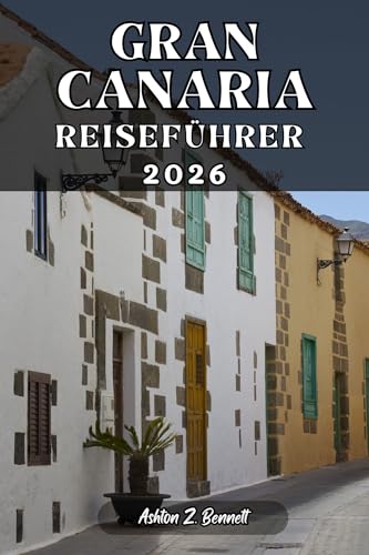 GRAN CANARIA REISEFÜHRER: Ihr Reiseführer für einen unvergesslichen Aufenthalt an diesem Reiseziel.