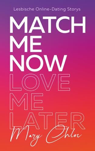 Match Me Now, Love Me Later: Lesbische Online-Dating Storys