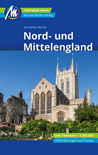 Nord- und Mittelengland Reiseführer Michael Müller Verlag: Individuell reisen mit vielen praktischen Tipps (MM-Reisen)