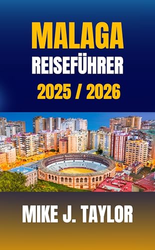 Malaga Reiseführer 2025 / 2026: Abenteuer, die man unbedingt erleben muss – Der ultimative Guide für Outdoor-Erlebnisse in Málaga