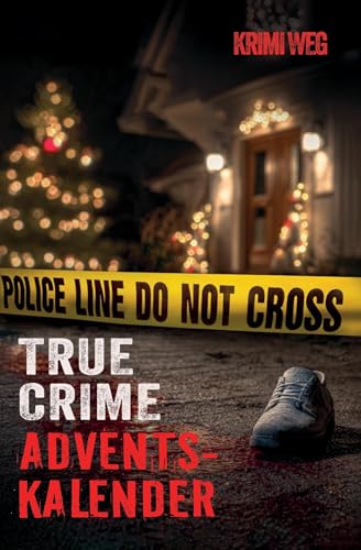 Das True Crime Adventskalender Buch mit 24 Fällen: Nervenkitzel und Gänsehaut in der Adventszeit - Wahre Verbrechen und Kriminalfälle: Beziehungstaten, ... Kriminalpsychologie und Ermittlungsarbeit