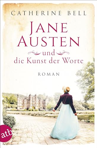 Jane Austen und die Kunst der Worte: Roman (Außergewöhnliche Frauen zwischen Aufbruch und Liebe, Band 7)