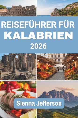 REISEFÜHRER FÜR KALABRIEN 2026: Entdecken Sie die Schönheit majestätischer Berge und den zeitlosen Charme