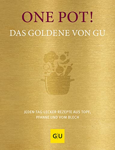 One Pot! Das Goldene von GU: Jeden-Tag-lecker-Rezepte aus Topf, Pfanne und vom Blech (GU Die goldene Reihe)
