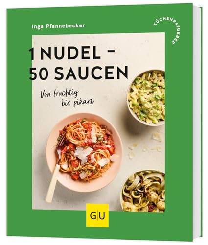 1 Nudel – 50 Saucen: Von fruchtig bis pikant (GU Küchenratgeber)