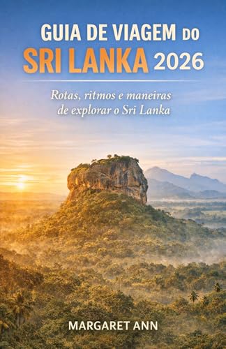 GUIA DE VIAGEM DO SRI LANKA 2026: Rotas, ritmos e maneiras de explorar o Sri Lanka (Portuguese Edition)