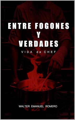 ENTRE FOGONES Y VERDADES: VIDA de CHEF (Spanish Edition)