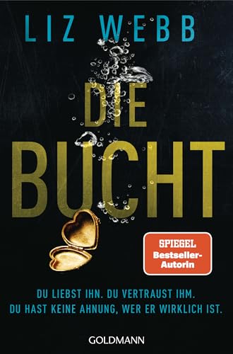 Die Bucht: Du liebst ihn. Du vertraust ihm. Doch du hast keine Ahnung, wer er wirklich ist. - Roman