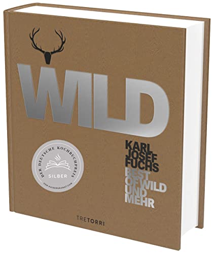 WILD: Best of Wild & mehr - Ausgezeichnet mit dem Deutschen Kochbuchpreis Silber 2020