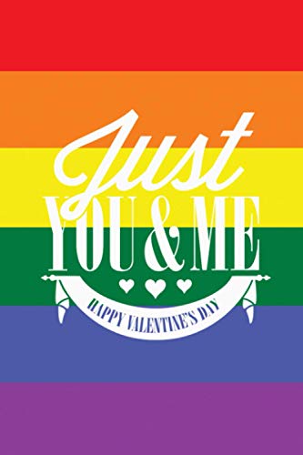 LGBT Valentines Day Card Notebook: Just You & Me - Valentine's Day Lesbian, Gay, Bisexual and Transgender Rainbow Flag - Lined Notebook Journal - 6 x 9 Inches - 110 Pages (Gay Valentines Day Gifts)