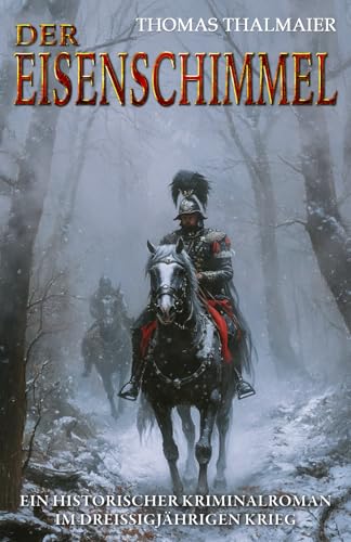 Der Eisenschimmel: Ein historischer Kriminalroman im Dreißigjährigen Krieg (Die Meding-Chroniken – Historische Kriminalromanreihe im Dreißigjährigen Krieg, Band 1)