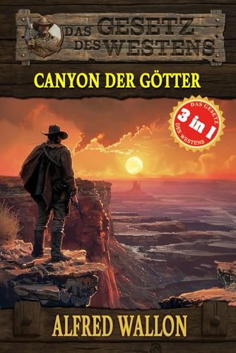 3 Western in 1: Canyon der Götter: 'Canyon der Götter', 'Ein Galgen für McLintock' & 'Verratene Ehre' (Historische Western) (Historische Western-Reihe 'Das Gesetz des Westens', Band 13)