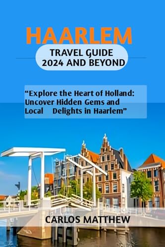 Haarlem Travel Guide 2024 and beyond (English Edition)