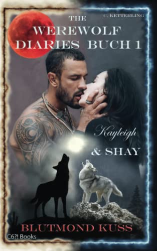 The Werewolf Diaries: Buch 1: Kayleigh & Shay – Blutmond Kuss: Vollständige Anthologie: alle Vollmond- und Neumond-Kapitel – deutsche Ausgabe (Die ... & Shay“ – Werwolf Liebesroman, Band 1)