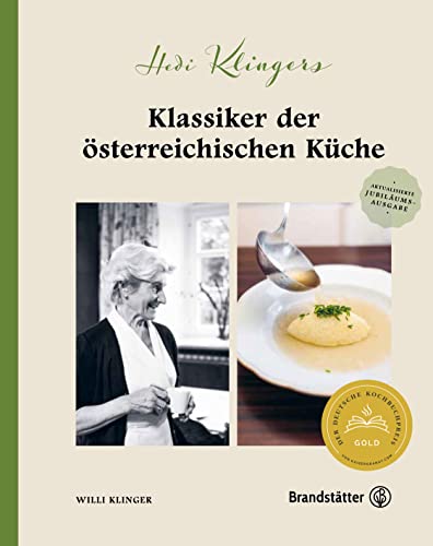 Hedi Klingers Klassiker der österreichischen Küche. Der Rezeptschatz der Wirtshaus-Kultur: Feinen Suppen, Hausmannskost, Wildküche, Braten und Desserts