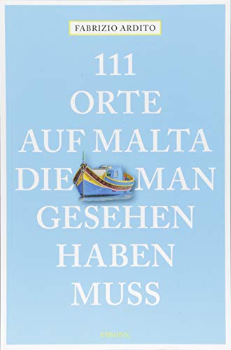111 Orte auf Malta, die man gesehen haben muss: Reiseführer