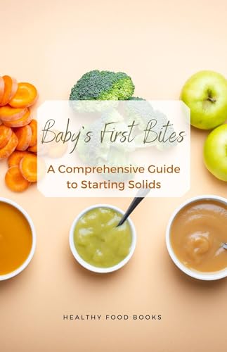 Baby's First Bites: A Comprehensive Guide to Starting Solids (English Edition)