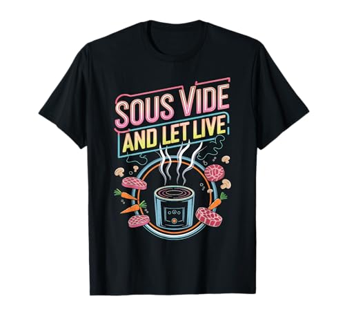 Sous Vide And Let Live Kochen Für Fans T-Shirt