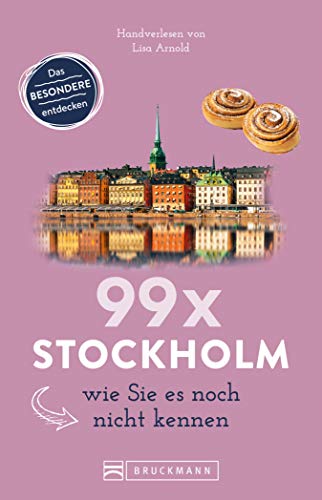Bruckmann Reiseführer: 99 x Stockholm wie Sie es noch nicht kennen: 99x Kultur, Natur, Essen und Hotspots abseits der bekannten Highlights (Reiseführer 99 x)