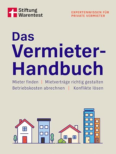 Das Vermieter-Handbuch: Mieter finden, Mietverträge richtig gestalten, Betriebskosten abrechnen, Konflikte lösen | Expertenwissen für private Vermieter