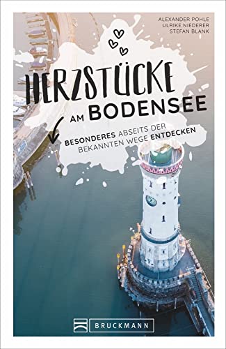 Reiseführer Bodensee: Herzstücke am Bodensee – Besonderes abseits der bekannten Wege entdecken. Insidertipps für Touristen und (Neu)Einheimische. Neu 2021.