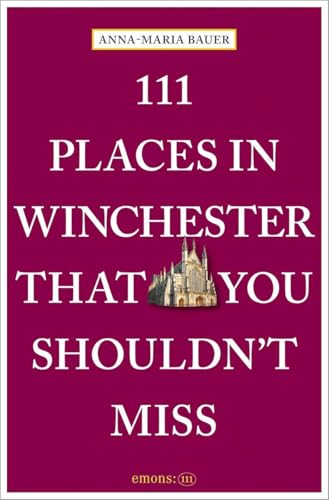 111 Places in Winchester That You Shouldn't Miss: Travel Guide