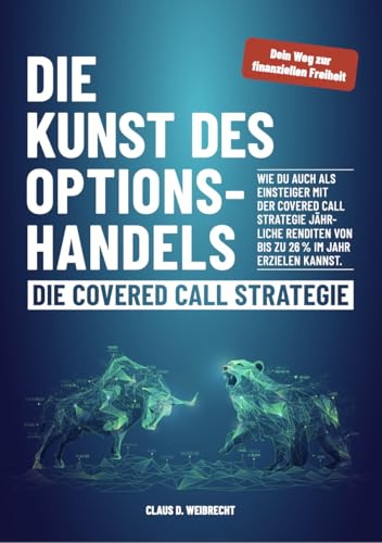 Die Kunst des Optionshandels – Die Covered Call Strategie: Wie du auch als Einsteiger mit der Covered Call Strategie jährliche Renditen von bis zu 26% im Jahr erzielen kannst.
