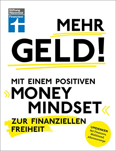 Mehr Geld! Mit einem positiven Money Mindset zur finanziellen Freiheit - Überblick verschaffen, positives Denken und die Finanzen im Griff haben: Umdenken bei Finanzen, Wohlstand, Altersvorsorge