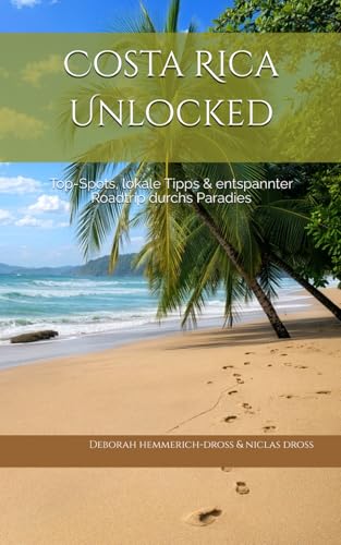 Costa Rica Unlocked: Top-Spots, lokale Tipps & entspannter Roadtrip durchs Paradies