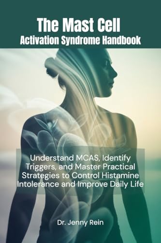 The Mast Cell Activation Syndrome Handbook: Understand MCAS, Identify Triggers, and Master Practical Strategies to Control Histamine Intolerance and Improve Daily Life. (English Edition)