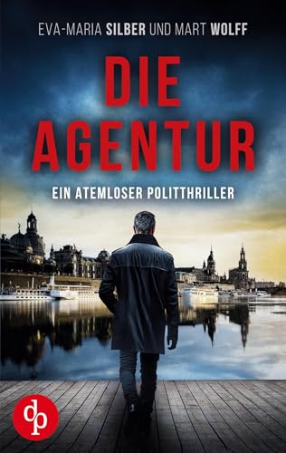 Die Agentur | Ein atemloser Politthriller basierend auf brandaktuellen Themen: Gefangen im Netz des Hasses