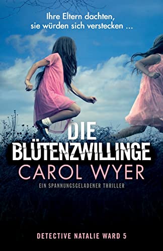 Die Blütenzwillinge: Ein spannungsgeladener Thriller (Detective Natalie Ward, Band 5)