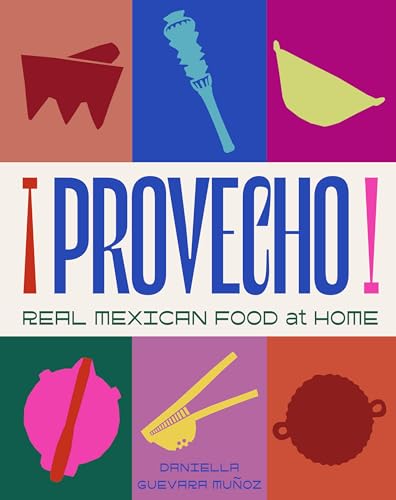 Provecho: Real Mexican Food at Home: Real Mexican Food at Home