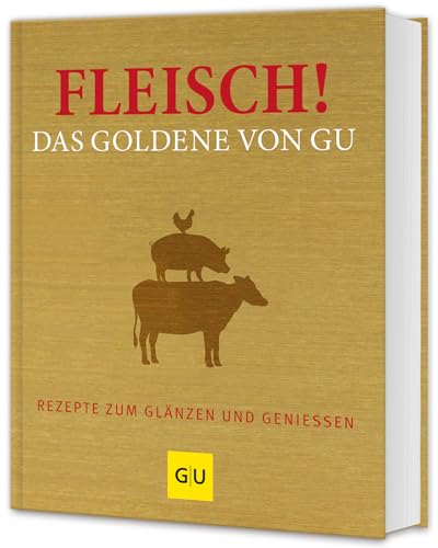 Fleisch! Das Goldene von GU: Rezepte zum Glänzen und Genießen (GU Die goldene Reihe)