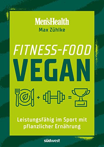 Fitness-Food Vegan (Men's Health): Leistungsfähig im Sport mit pflanzlicher Ernährung