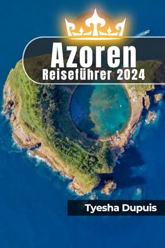 Azoren Reiseführer 2024: Entdecken Sie den Zauber der Atlantikinseln, von geheimen Kraterseen bis zu Fajãs am Meer
