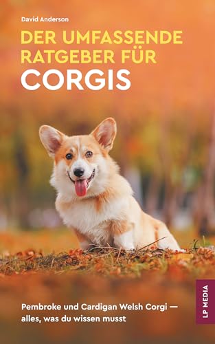 Der umfassende Ratgeber für Corgis: Pembroke und Cardigan Welsh Corgi – alles, was du wissen musst