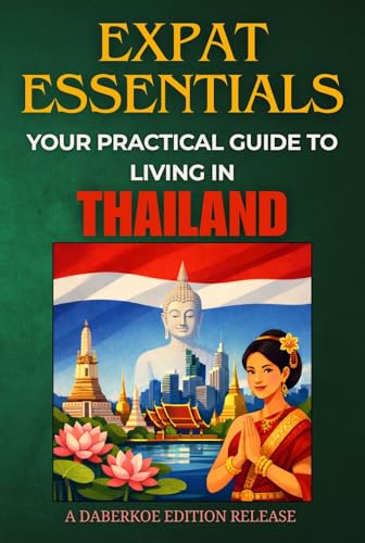 Expat Essentials : Your Practical Guide to Living in Thailand (English Edition)