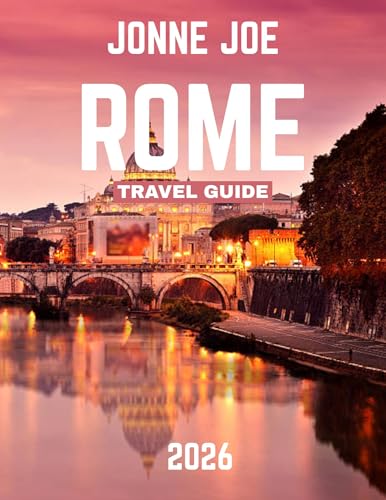 ROME TRAVEL GUIDE 2026: Rome Revealed: The Essential Guide to Exploring the Eternal City’s Rich History and Hidden Treasures (English Edition)