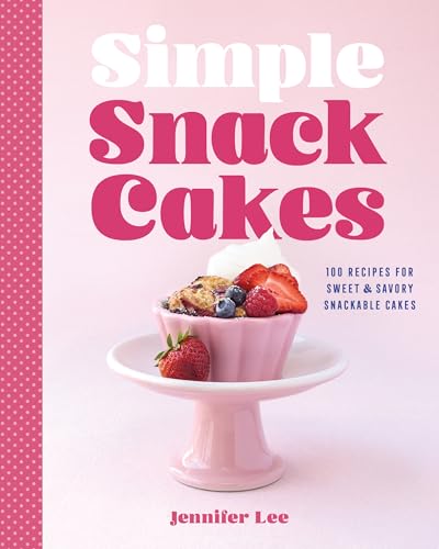 Simple Snack Cakes: 100 Recipes for Sweet & Savory Snackable Cakes (English Edition)