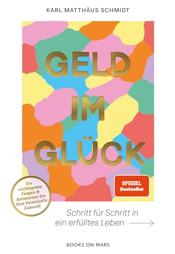 GELD IM GLÜCK: Schritt für Schritt in ein erfülltes Leben